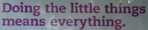 Quote: Doing the little things means everything